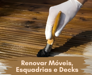 Renovar móveis, esquadrias e decks